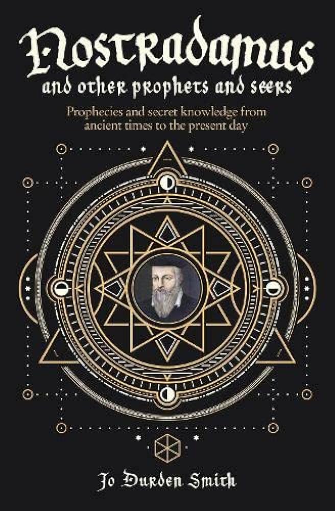 Nostradamus and Other Prophets and Seers : Prophecies and Secret Knowledge from Ancient Times to the Present Day