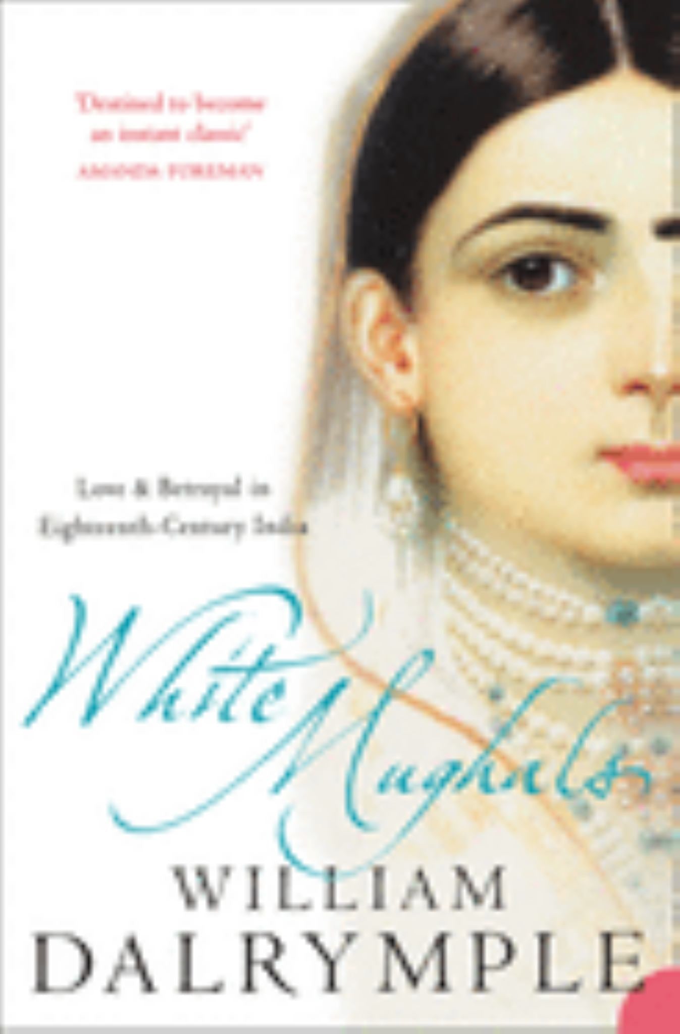 White Mughals: Love and Betrayal in 18th-Century India Cover Image