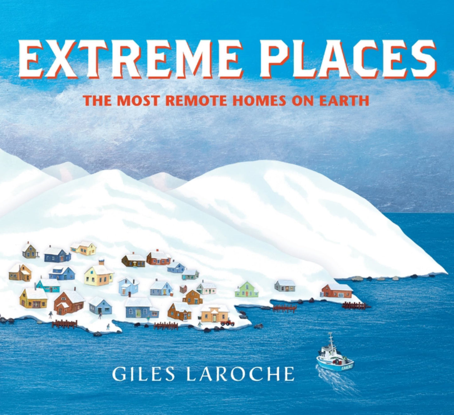 Extreme Places: the Most Remote Homes on Earth Cover Image