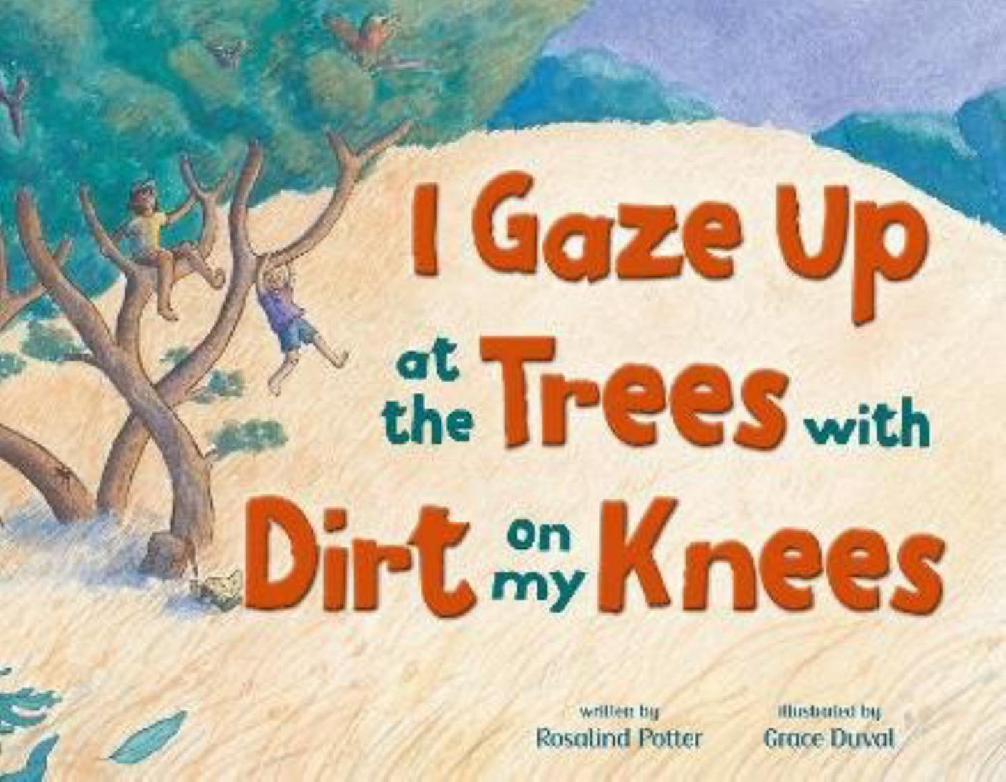 I Gaze up at the Trees, with Dirt on My Knees Cover Image