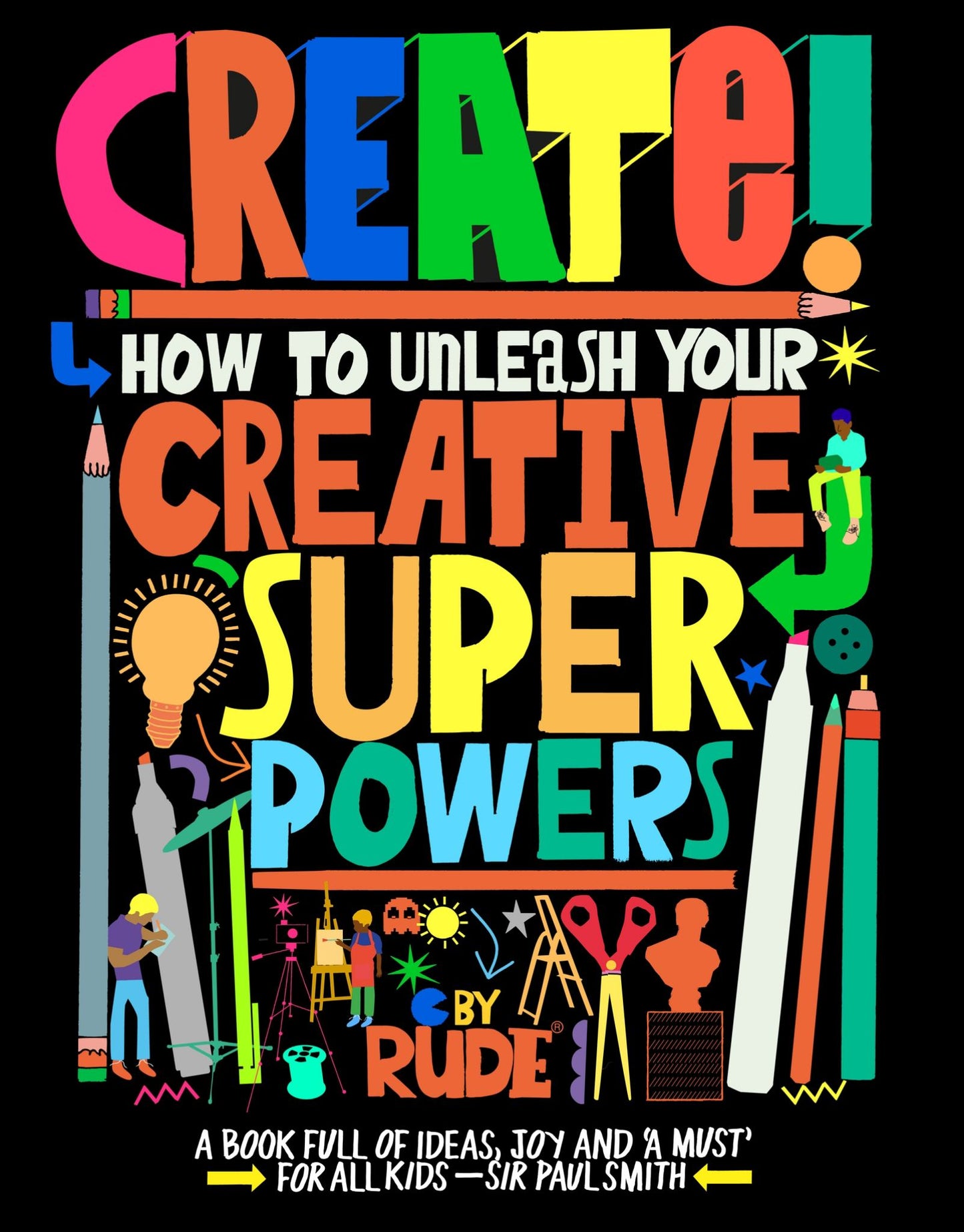 Create! How to Unleash Your Creative Superpowers Cover Image