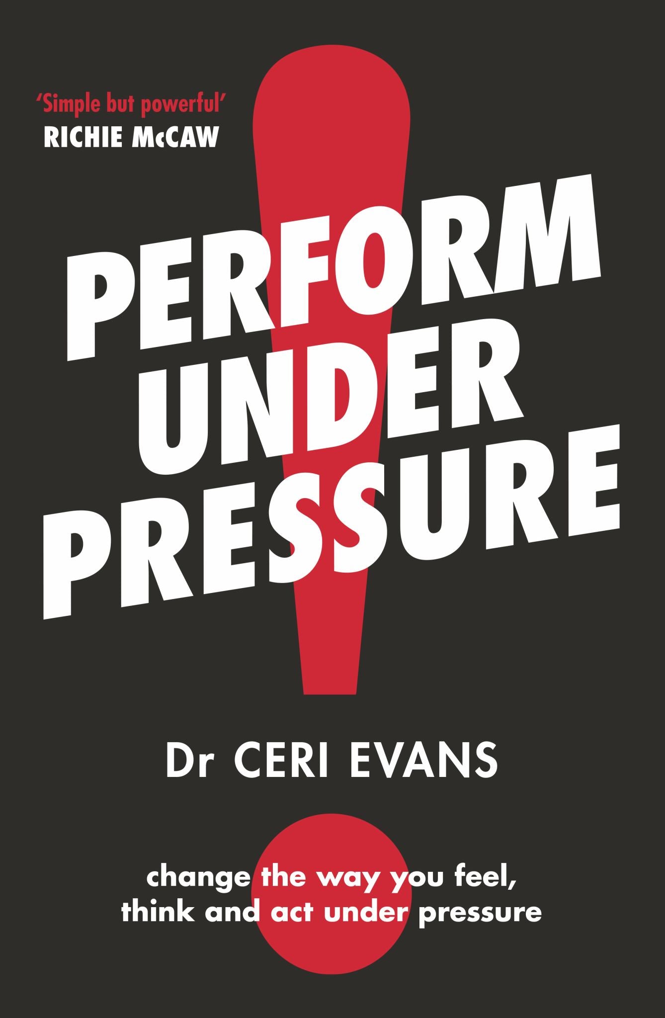Perform under Pressure: the International Bestseller on How to Change the Way You Think, Feel and Act from Top Psychiatrist and Former Soccer Player Cover Image