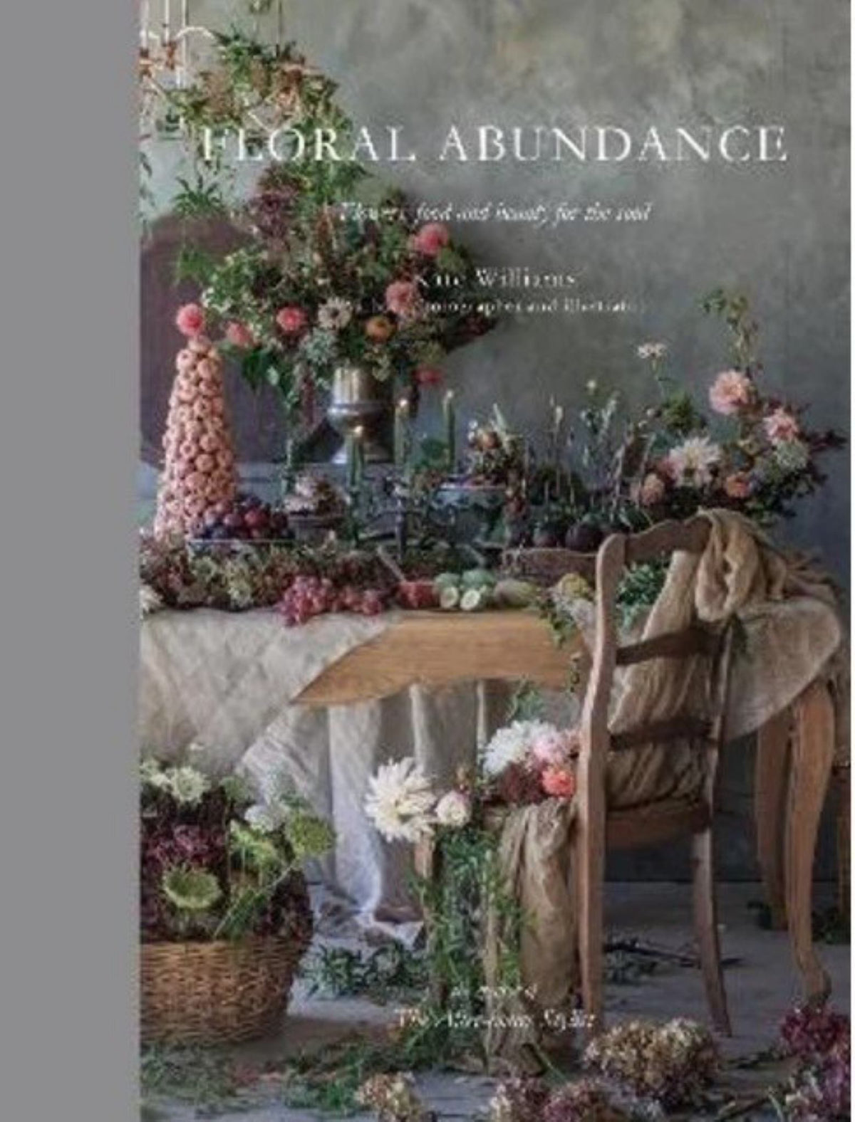 Floral Abundance: Flowers, Food and Beauty for the Soul Cover Image
