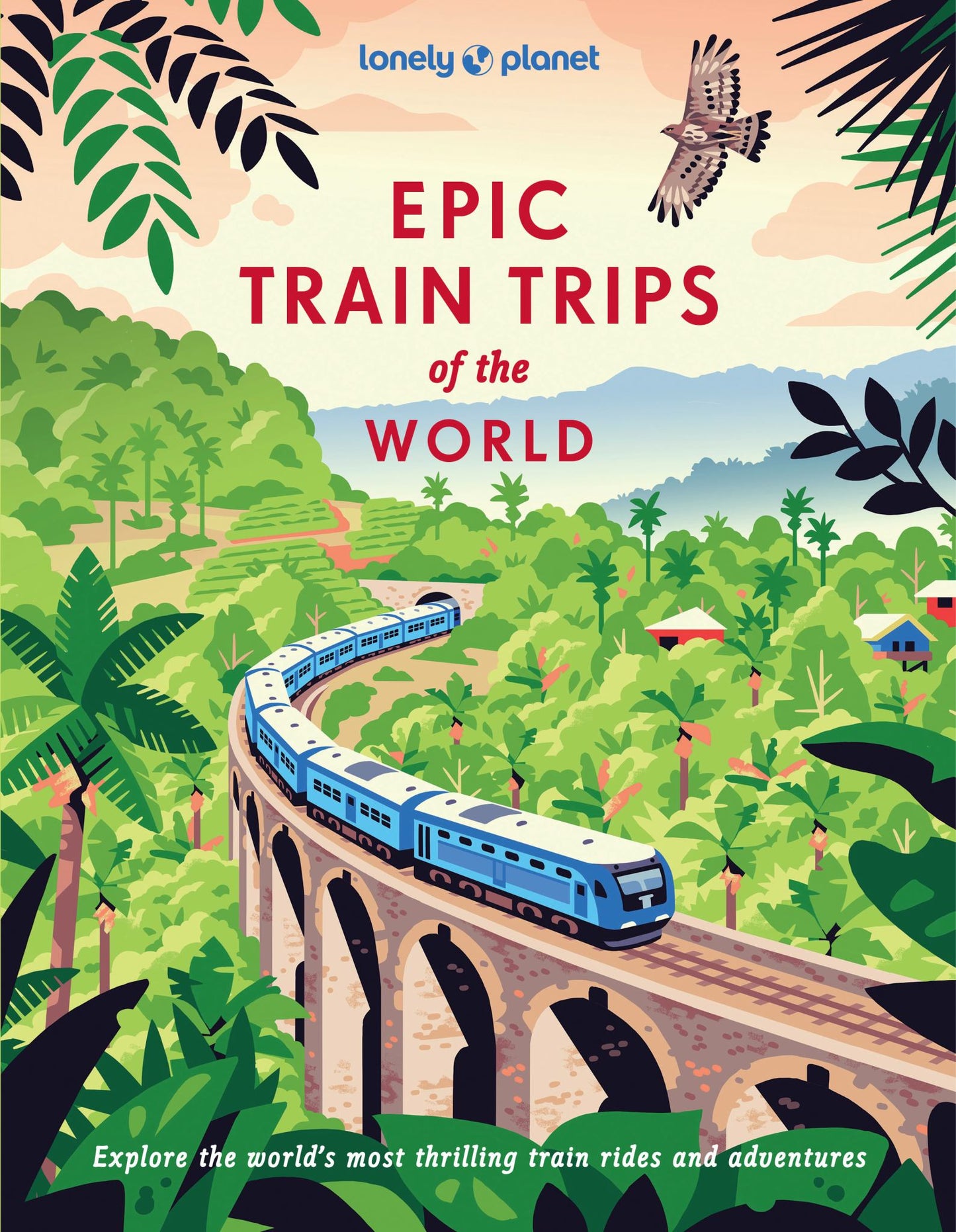 Lonely Planet Epic Train Trips of the World Cover Image