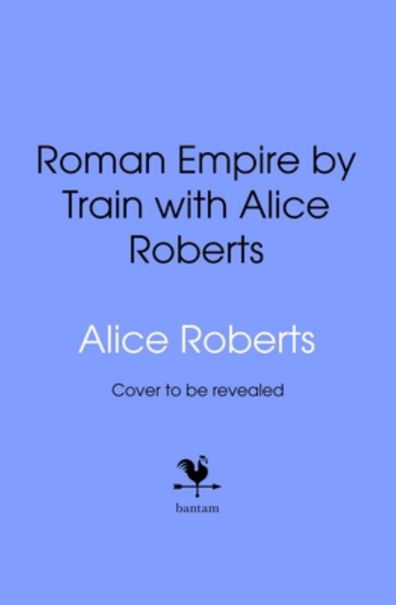Roman Empire by Train with Alice Roberts Cover Image