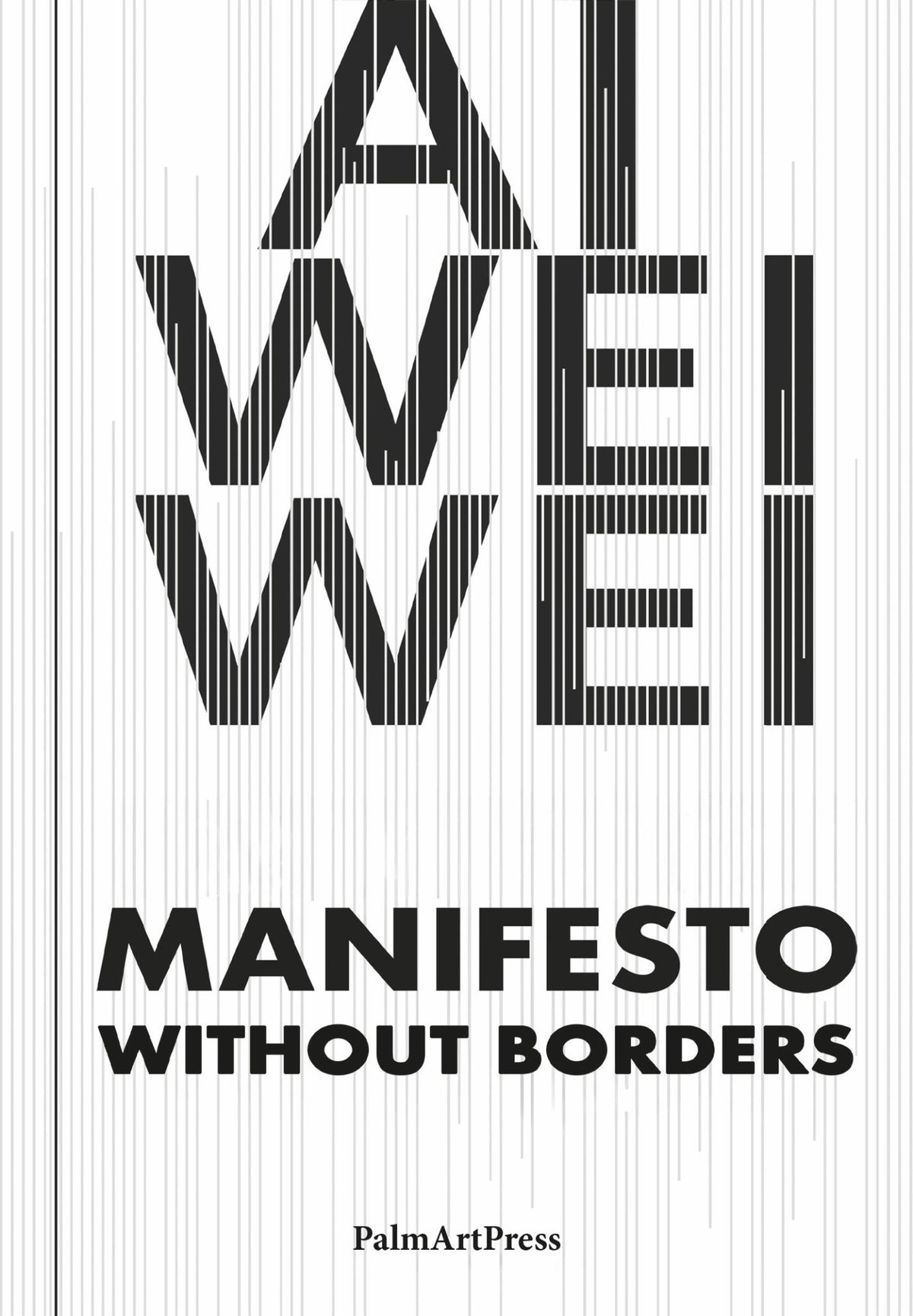 Ai Weiwei - Manifesto Without Borders Cover Image