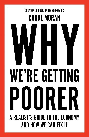 Why We're Getting Poorer : A Realist's Guide to the Economy and How We Can Fix It