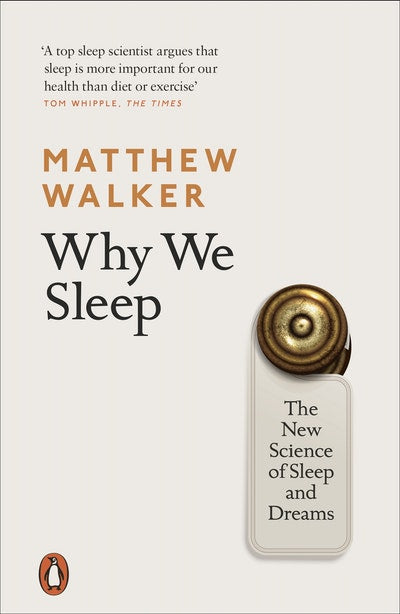 Why We Sleep: The New Science of Sleep & Dreams