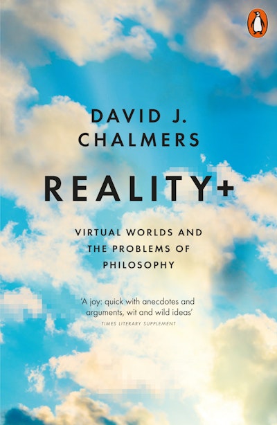 Reality+ Virtual Worlds & the Problems of Philosophy