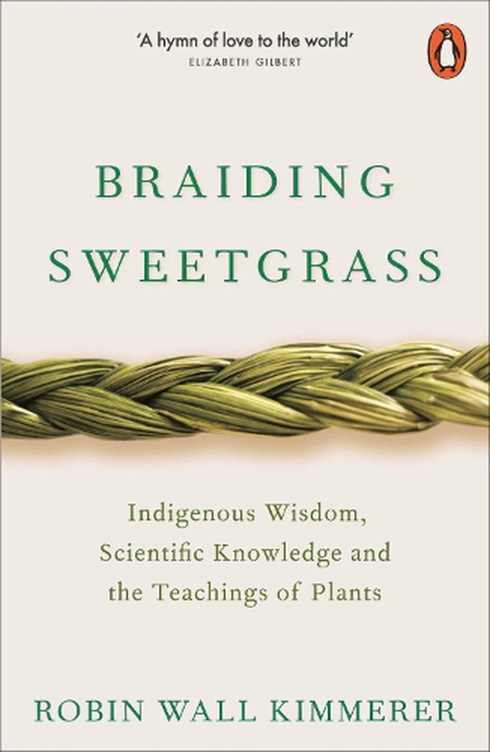 Braiding Sweetgrass: Indigenous Wisdom, Scientific Knowledge & the Teachings of Plants