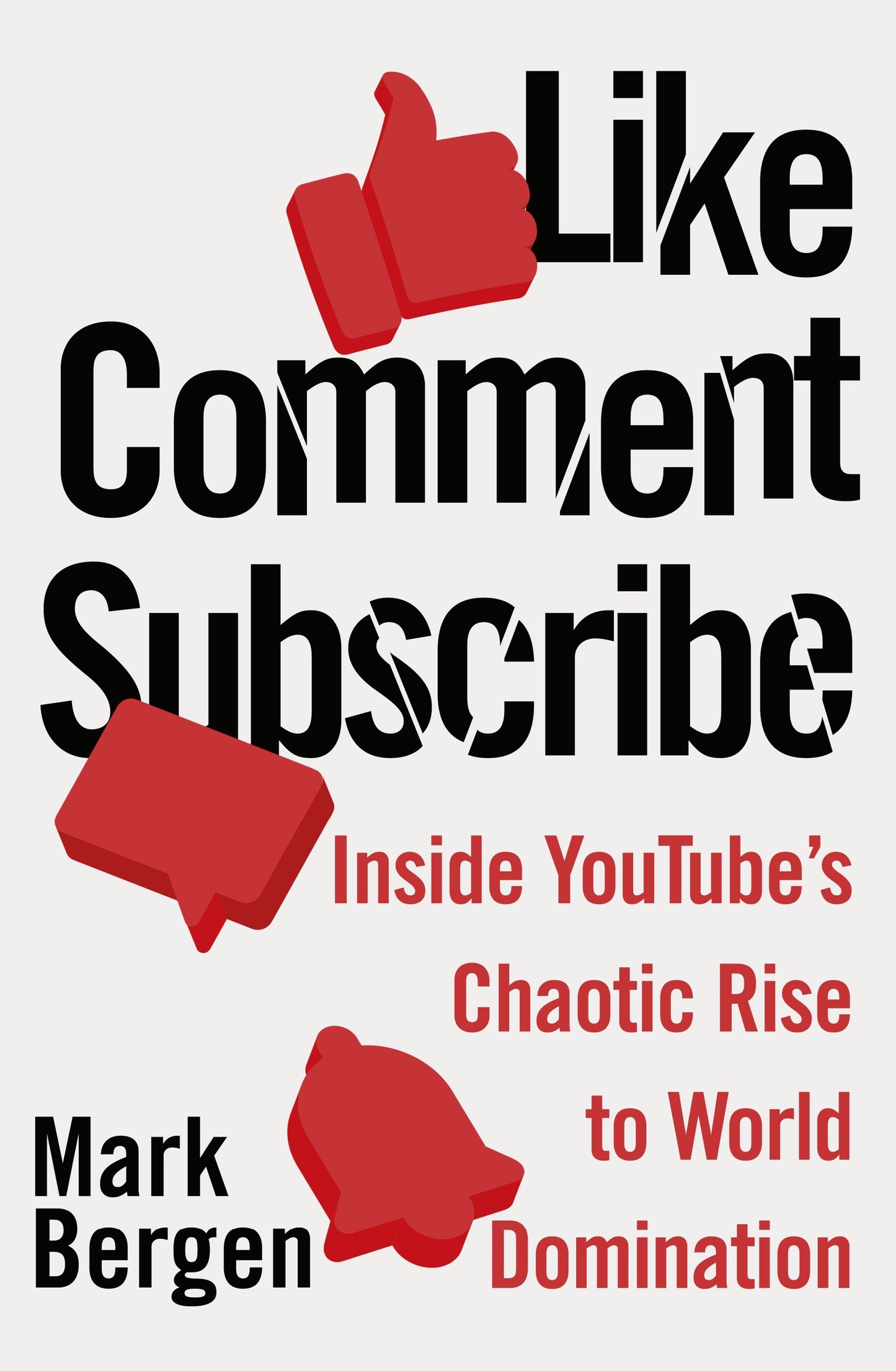 Like, Comment, Subscribe : Inside YouTube's Chaotic Rise to World Domination