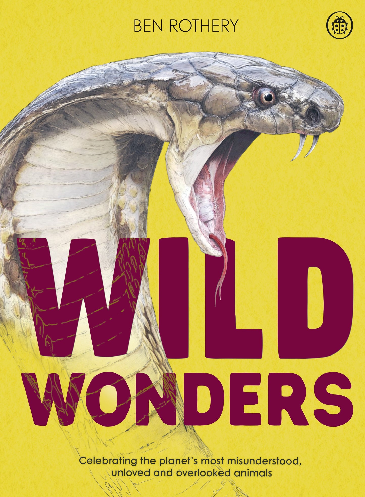 Wild Wonders Celebrating the Planet's Most Misunderstood, Unloved and Overlooked Animals