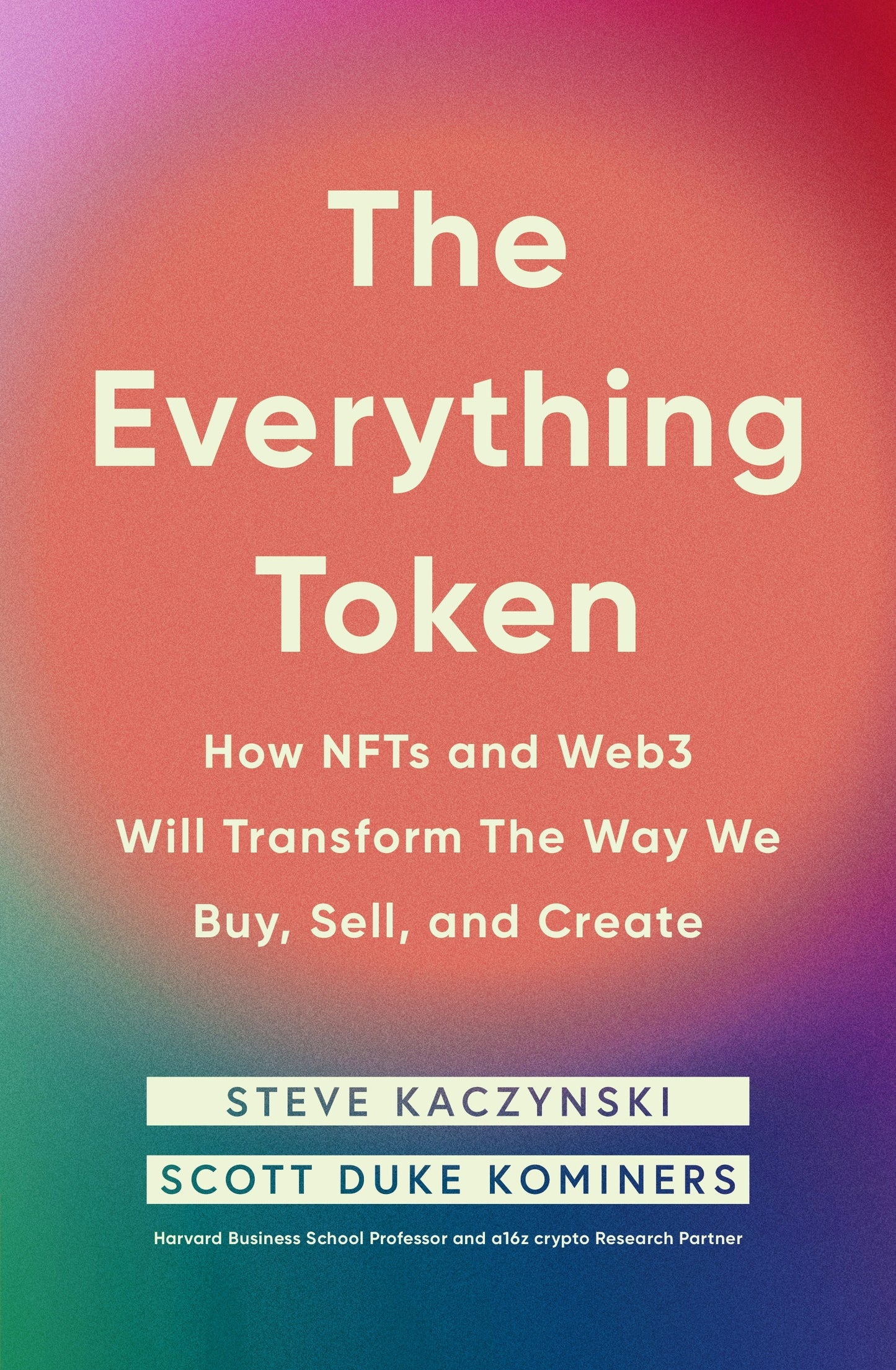 Everything Token : How NFTs and Web3 Will Transform the Way We Buy, Sell, and Create
