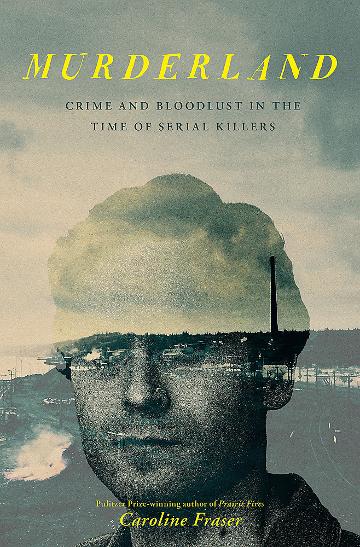 Murderland: Crime & Bloodlust in the Time of Serial Killers