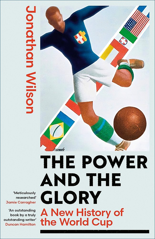 Power and the Glory : A New History of the World Cup