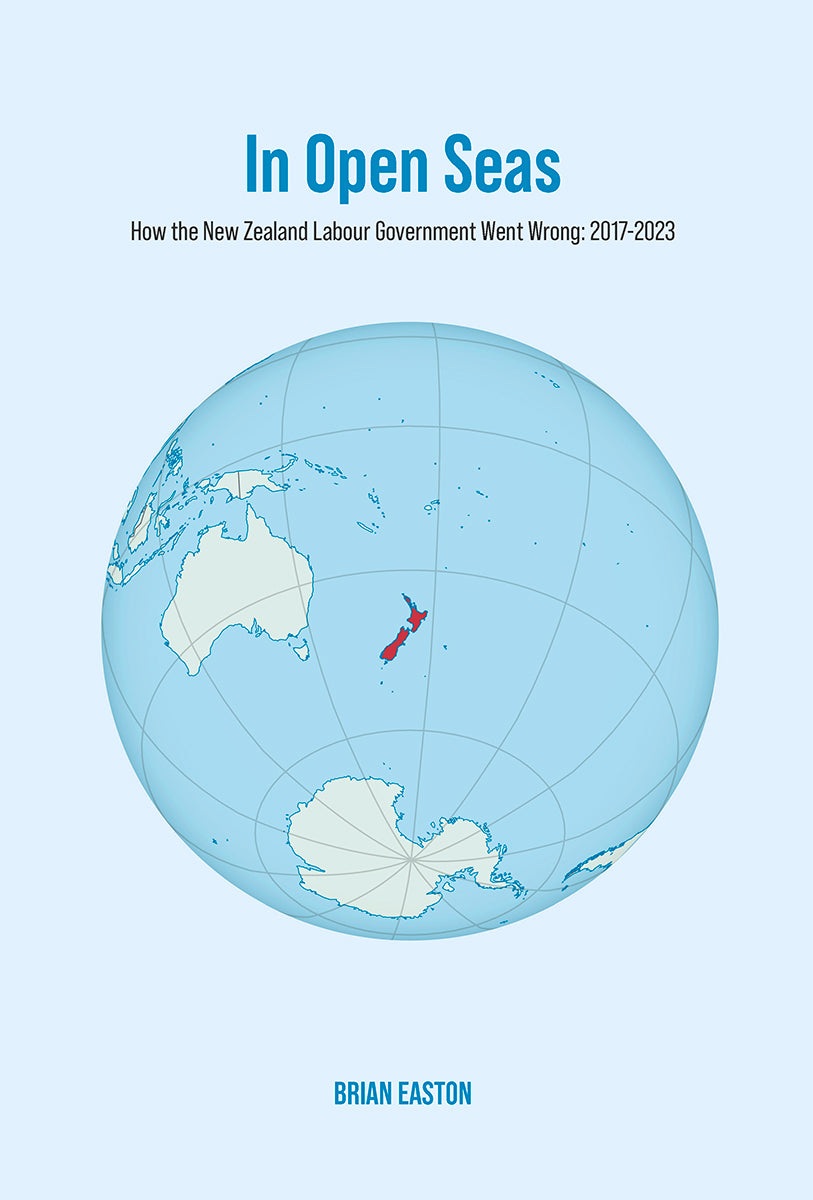 In Open Seas : How the NZ Labour Government went Wrong: 2017-2023
