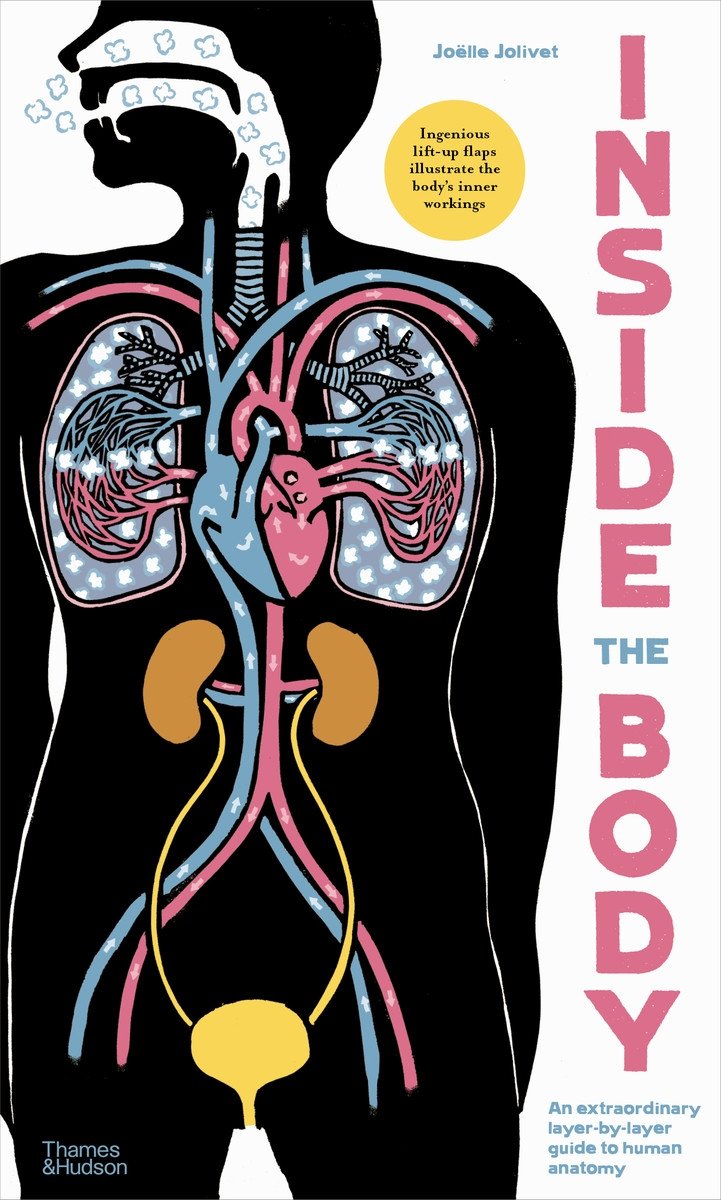 Inside the Body : An Extraordinary Layer-by-Layer Guide to Human Anatomy
