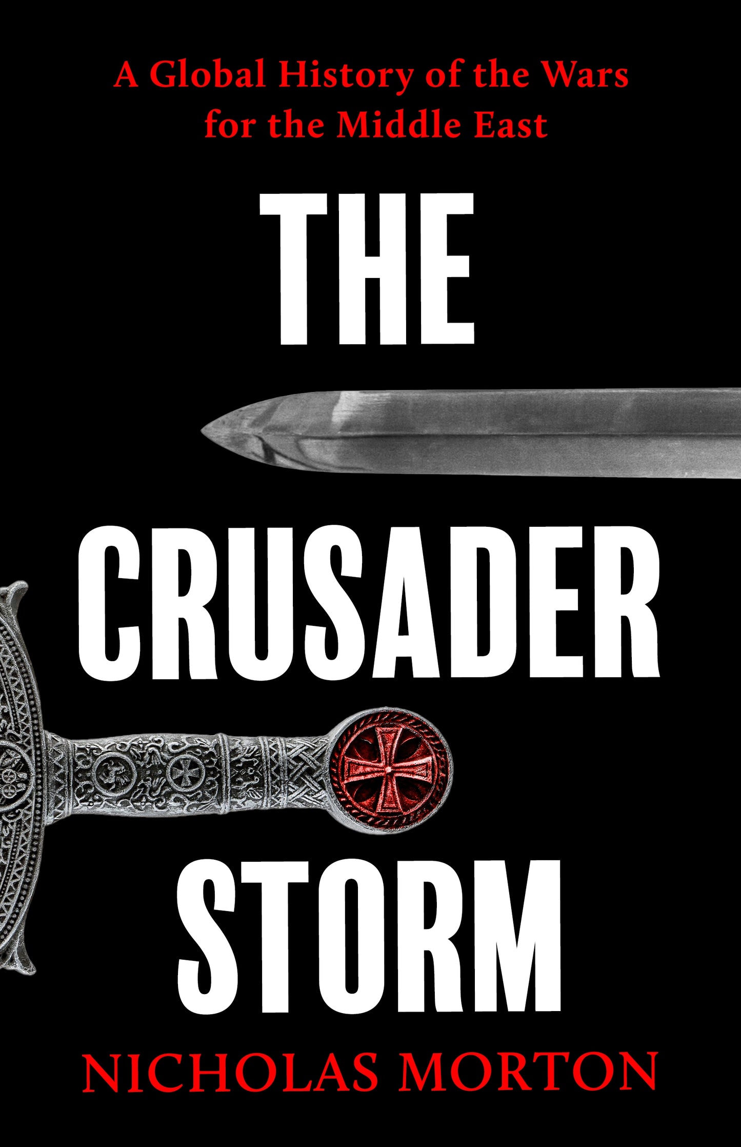 Crusader Storm: A Global History of the Wars for the Middle East