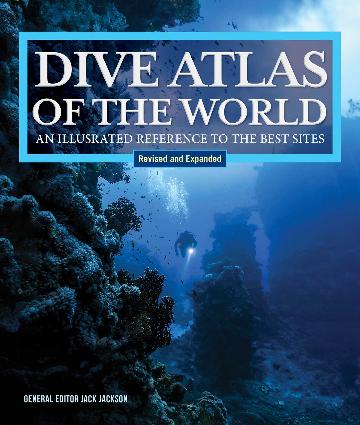 Dive Atlas of the World, Revised & Expanded Edition An Illustrated Reference to the Best Sites