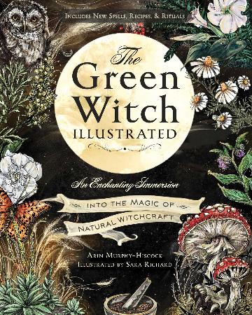Green Witch Illustrated : An Enchanting Immersion into the Magic of Natural Witchcraft