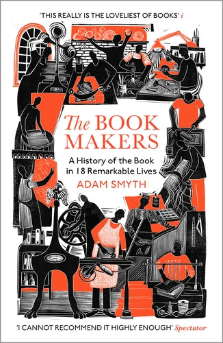 Book Makers: A History of the Book in 18 Remarkable Lives