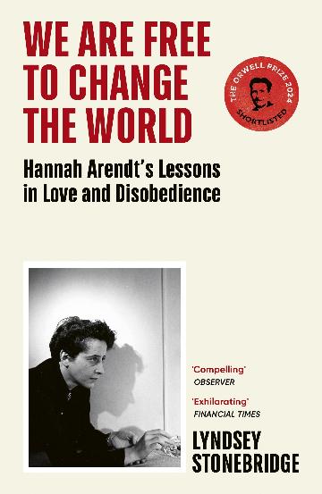 We Are Free to Change the World; Hannah Arendt's Lessons in Love & Disobedience