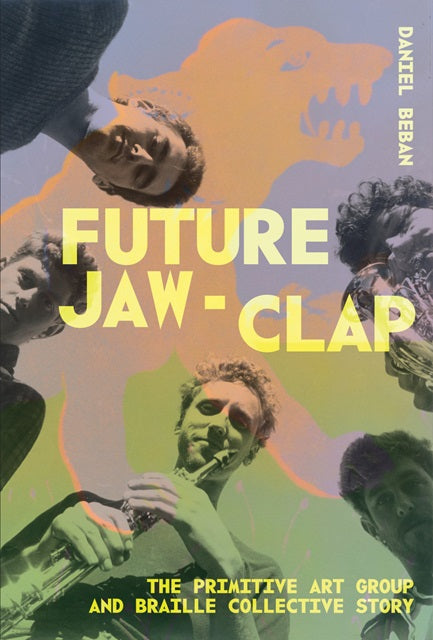 Future Jaw-Clap : The Primitive Art Group and Braille Collective Story