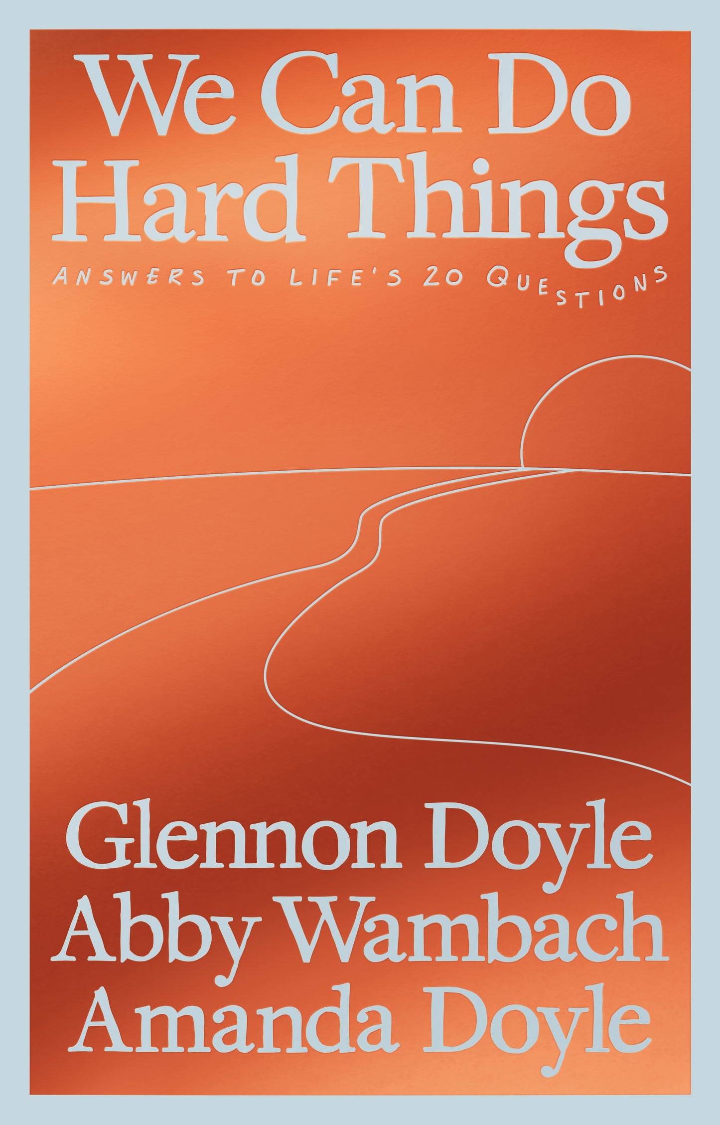 We Can Do Hard Things: Answers to Life's 20 Questions