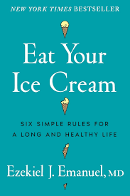 Eat Your Ice Cream: Six Simple Rules for a Long & Healthy Life