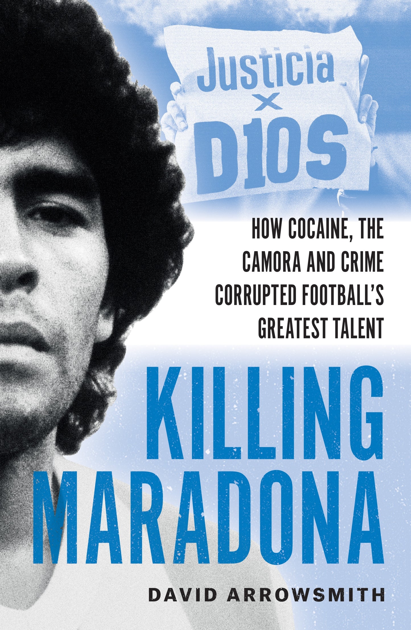 Killing Maradona : How Cocaine, the Camorra, Cartels, and Crime Corrupted Football's Greatest Talent