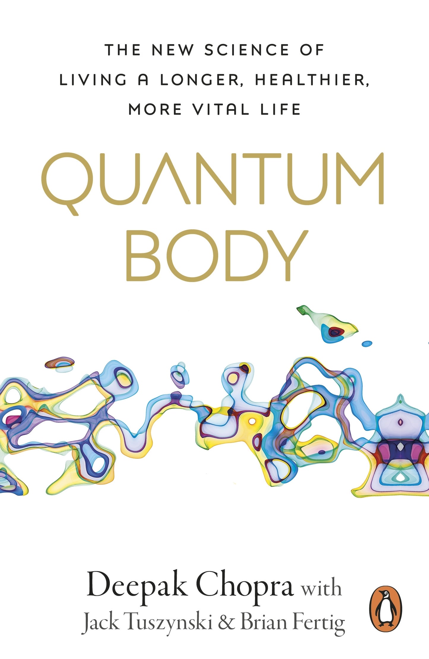 Quantum Body: The New Science of Living a Longer Healthier More Vital Life