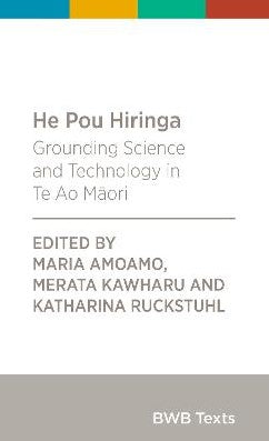 He Pou Hiringa: Grounding Science & Technology in Te Ao Maori