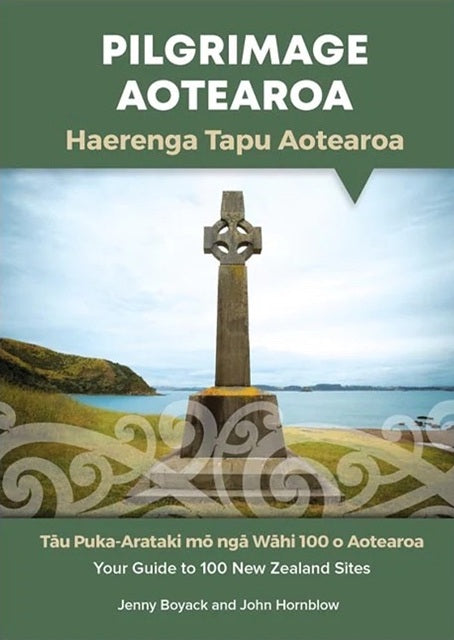 Pilgrimage Aotearoa: Haerenga Tapu Aotearoa Your Guide to 100 NZ Sites