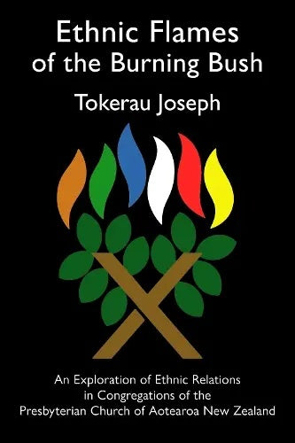 Ethnic Flames of the Burning Bush: An Exploration of Ethnic Relations in Congregations of the Presbyterian Church of Aotearoa NZ