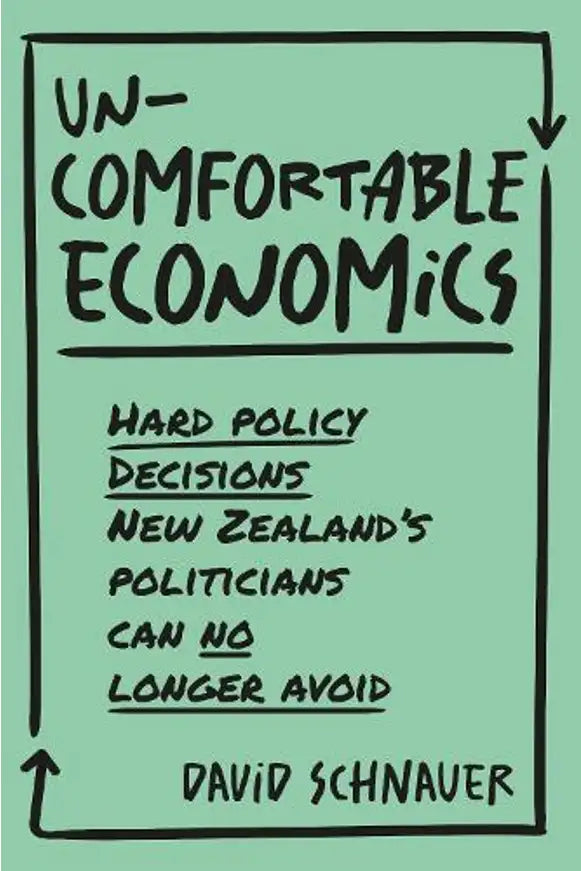 Uncomfortable Economics: Hard Policy Decisions NZ's Politicians Can No Longer Avoid