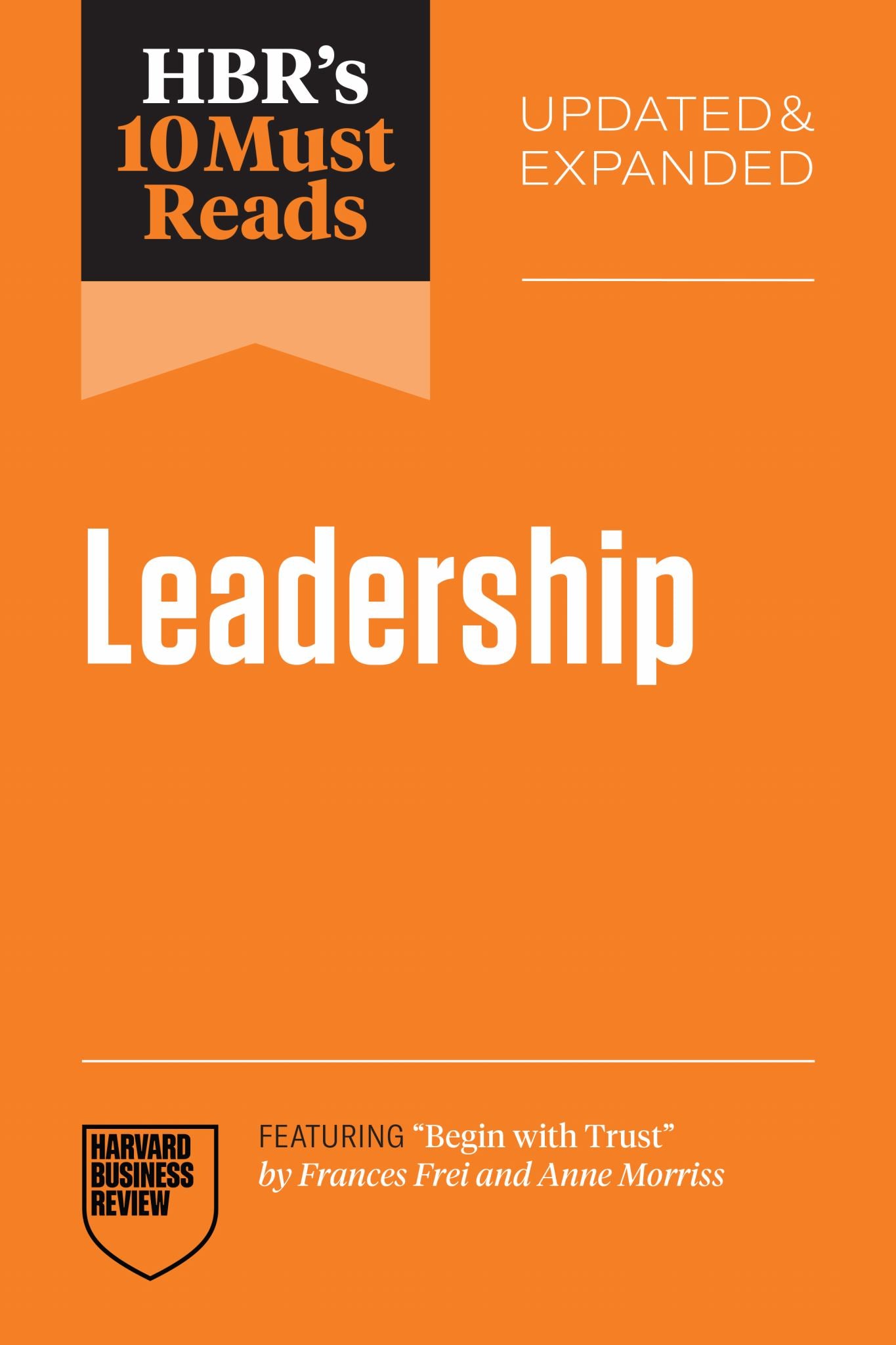 HBR's 10 Must Reads on Leadership, Updated and Expanded (featuring Begin with Trust by Frances X. Frei and Anne Morriss) Cover Image