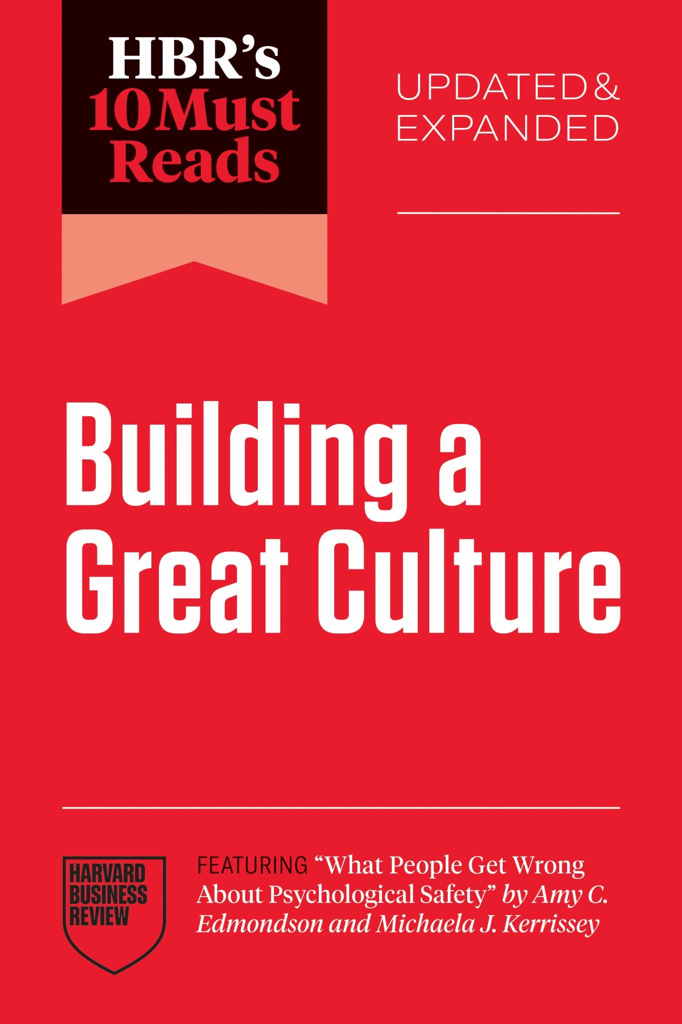 HBR's 10 Must Reads on Building a Great Culture, Updated and Expanded (featuring What People Get Wrong about Psychological Safety by Amy C. Edmondson and Michaela J. Kerrissey) Cover Image