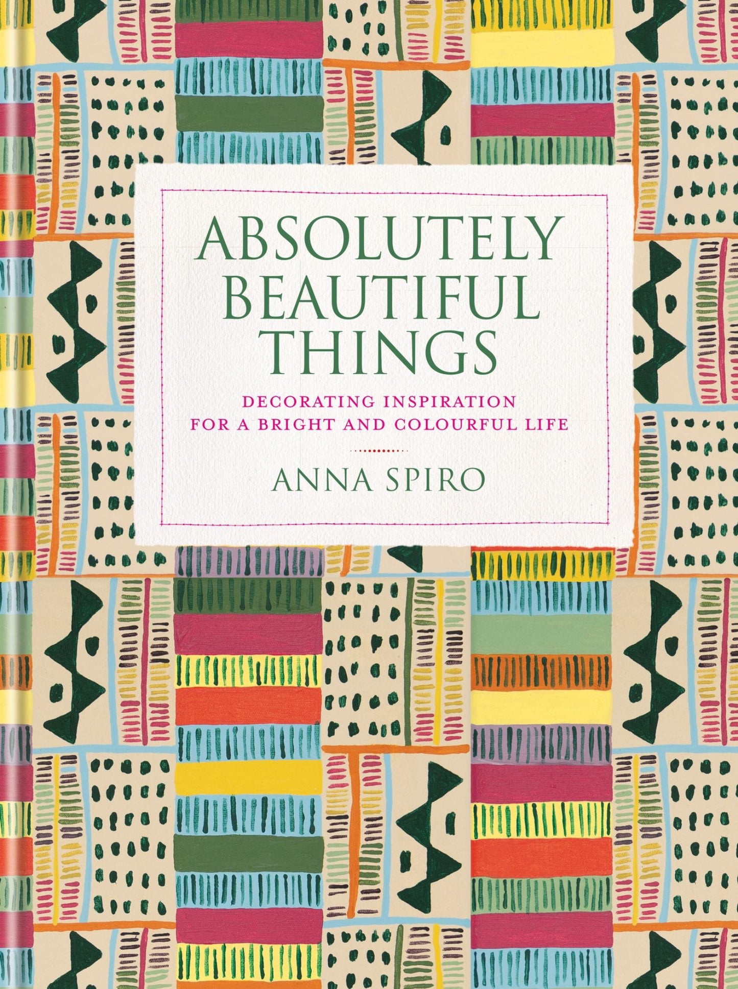 Absolutely Beautiful Things Decorating Inspiration for a Bright & Colourful Life Cover Image