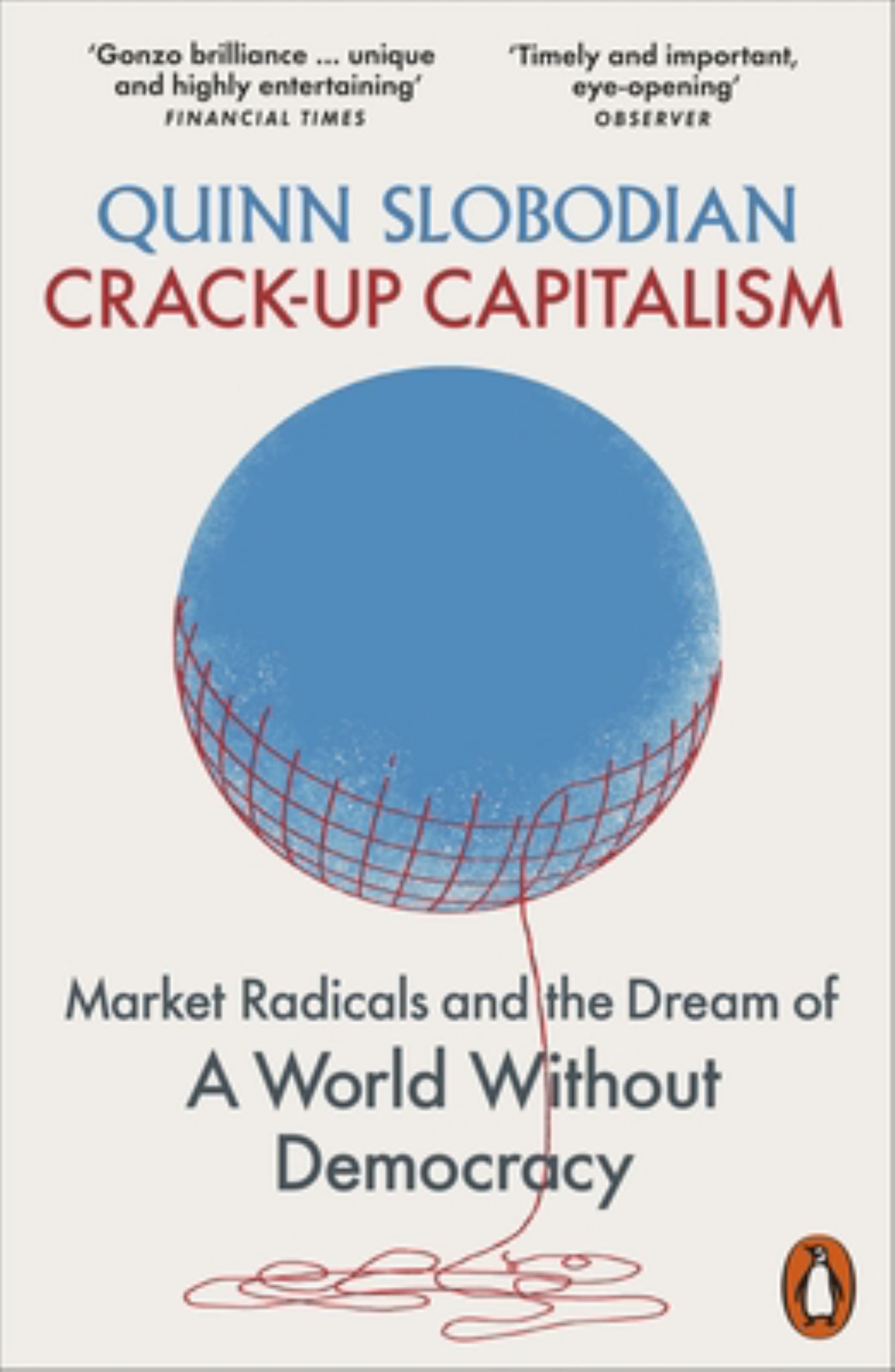 Crack-Up Capitalism Market Radicals & the Dream of a World Without Democracy Cover Image