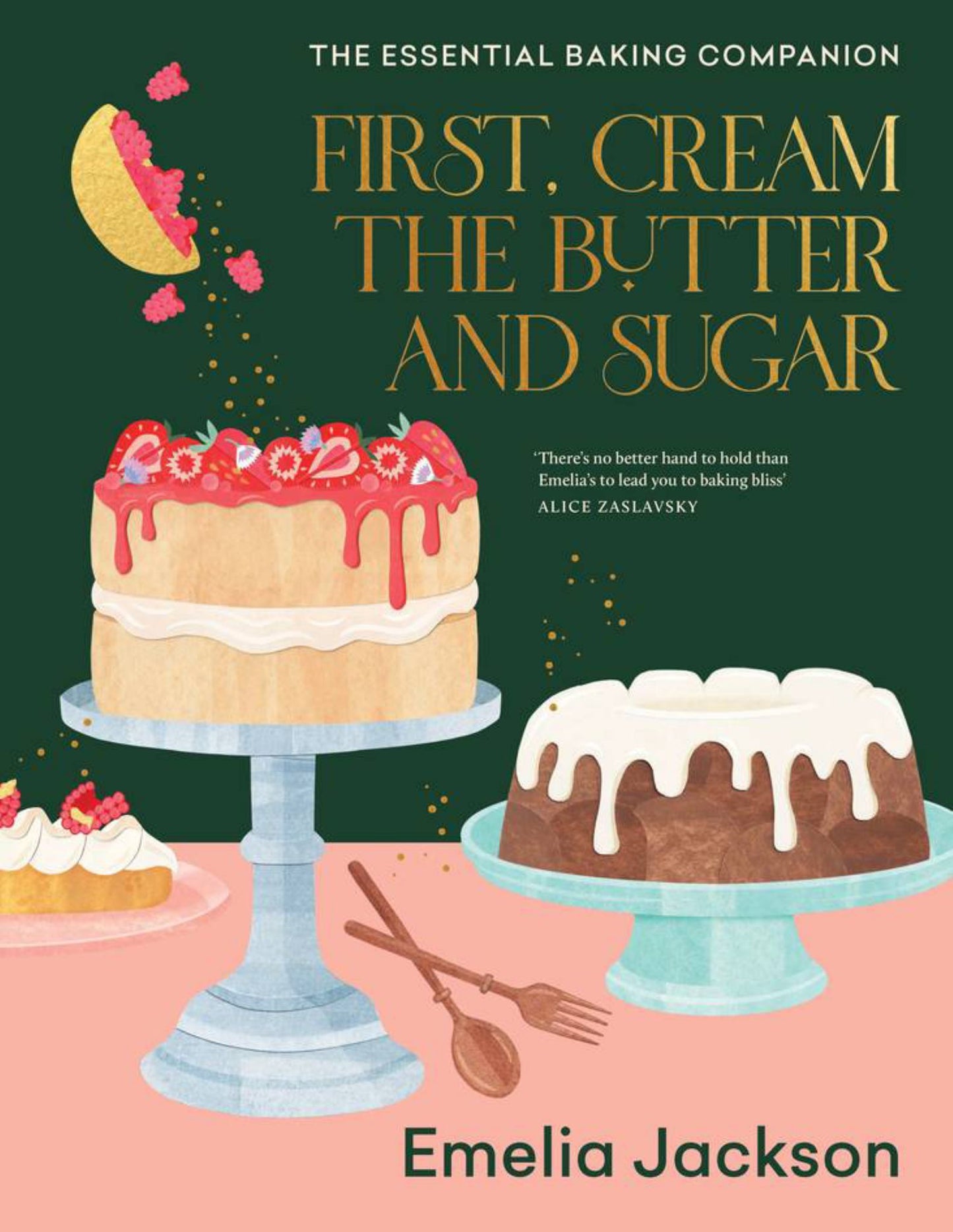 First Cream the Butter and Sugar: the Essential Baking Companion Cover Image