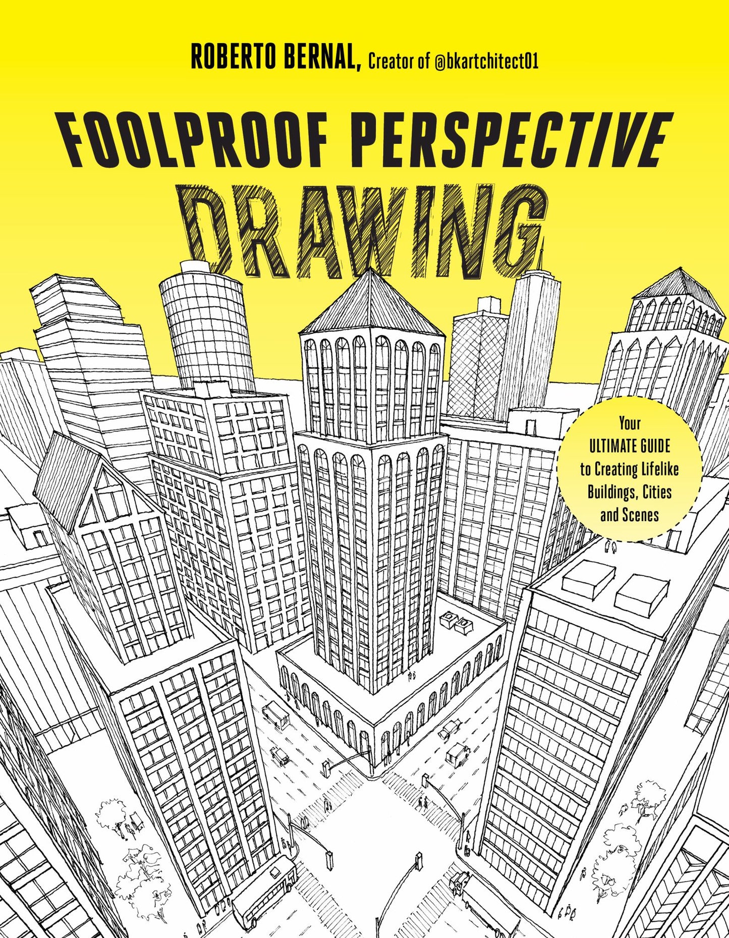 Foolproof Perspective Drawing Your Ultimate Guide to Creating Lifelike Buildings, Cities and Scenes Cover Image