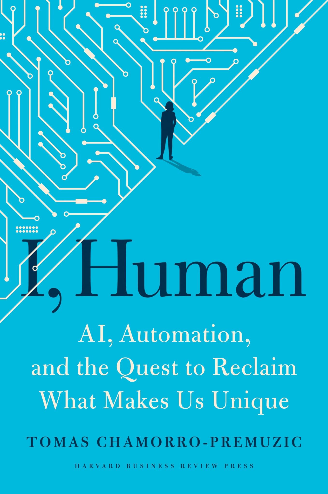 I, Human AI, Automation, and the Quest to Reclaim What Makes Us Unique Cover Image