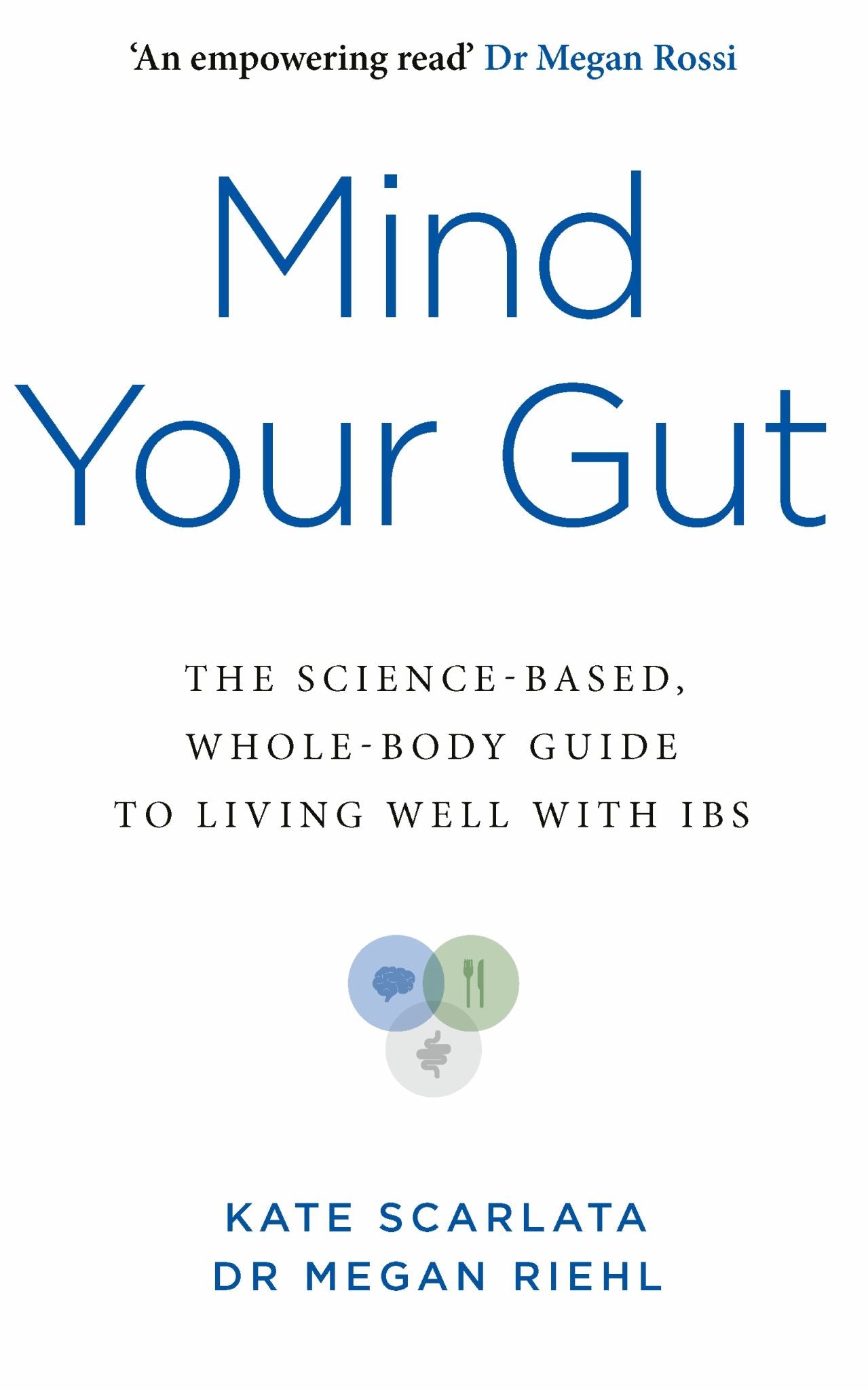 Mind Your Gut : The Science-Based, Whole Body Guide to Living Well with IBS Cover Image