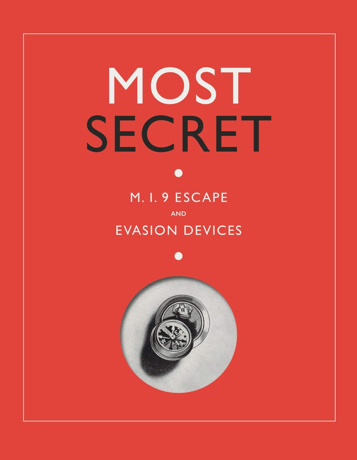 Most Secret : MI9 Escape and Evasion Devices Cover Image