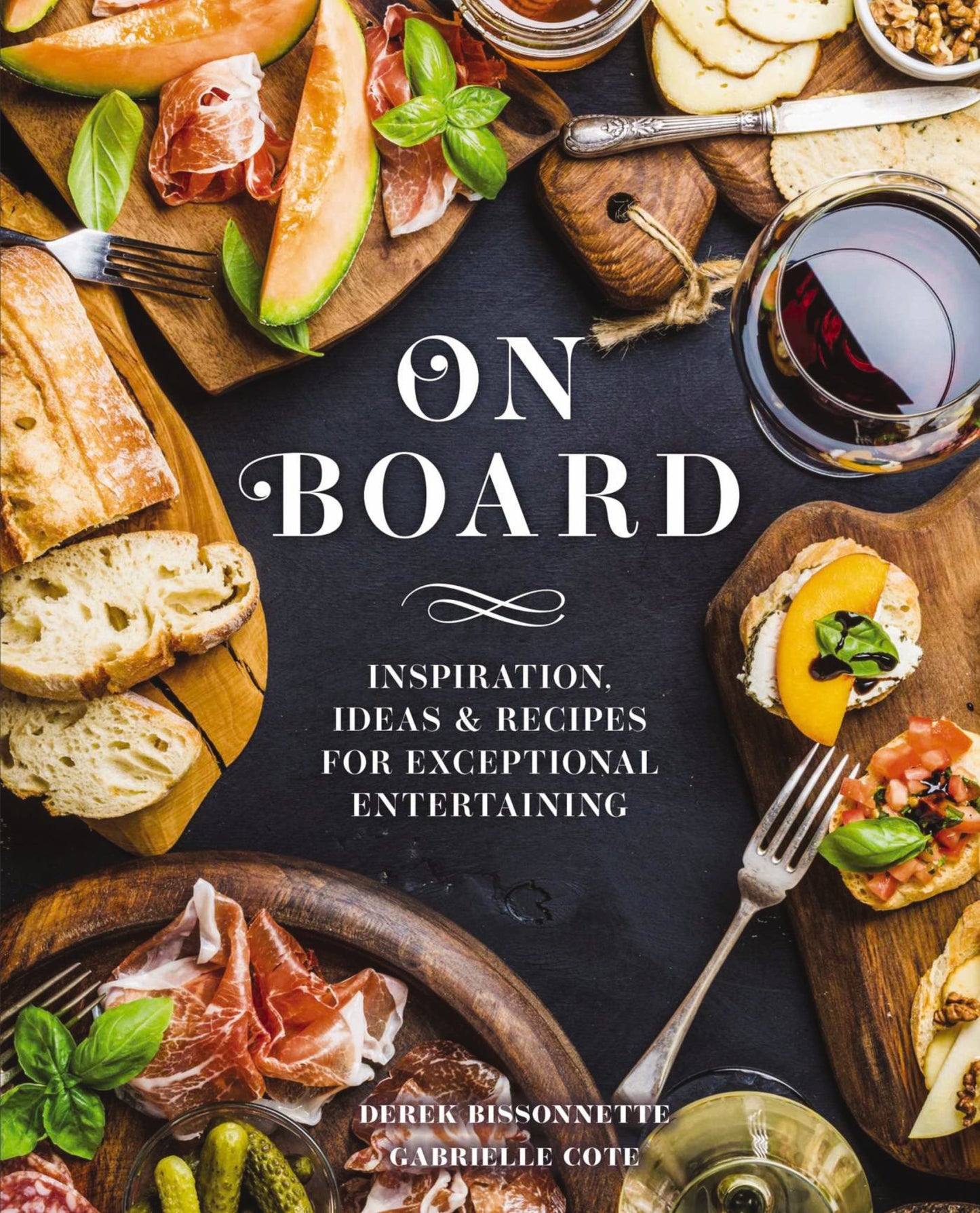 On Board: Inspiration, Ideas and Recipes for Exceptional Entertaining Cover Image