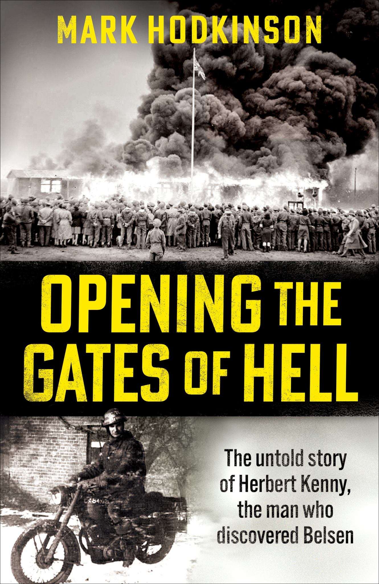 Opening the Gates of Hell : The Untold Story of Herbert Kenny, the Man Who Discovered Belsen Cover Image