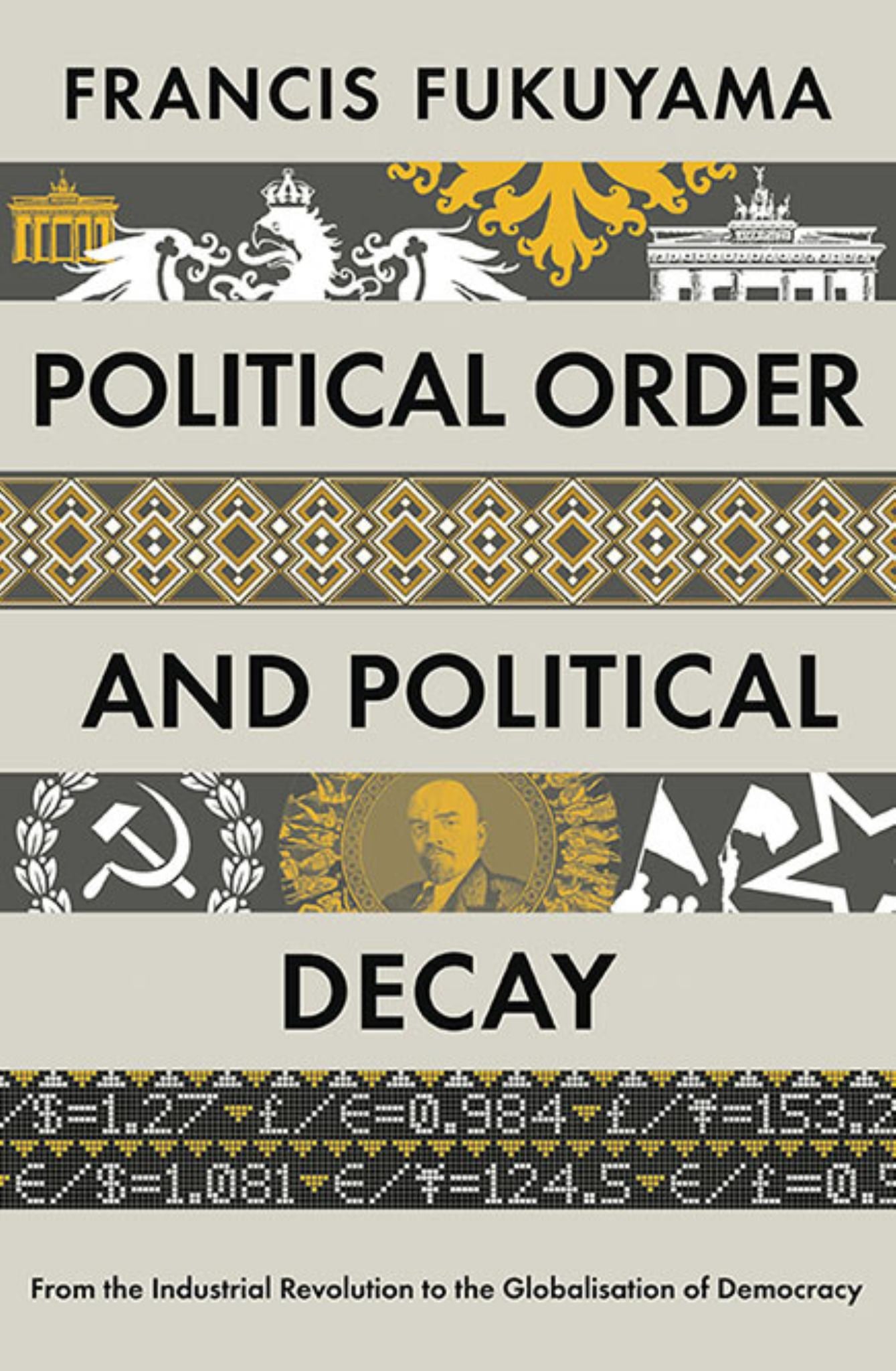 Political Order & Political Decay : From the Industrial Revolution to the Globalisation of Democracy Cover Image