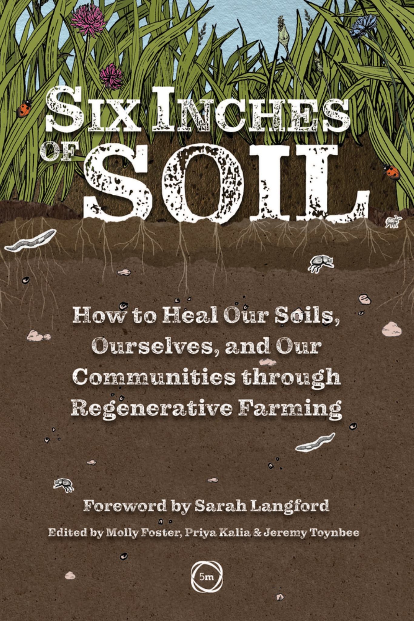 Six Inches of Soil How to Heal Our Soils, Ourselves and Our Communities Through Regenerative Farming Cover Image