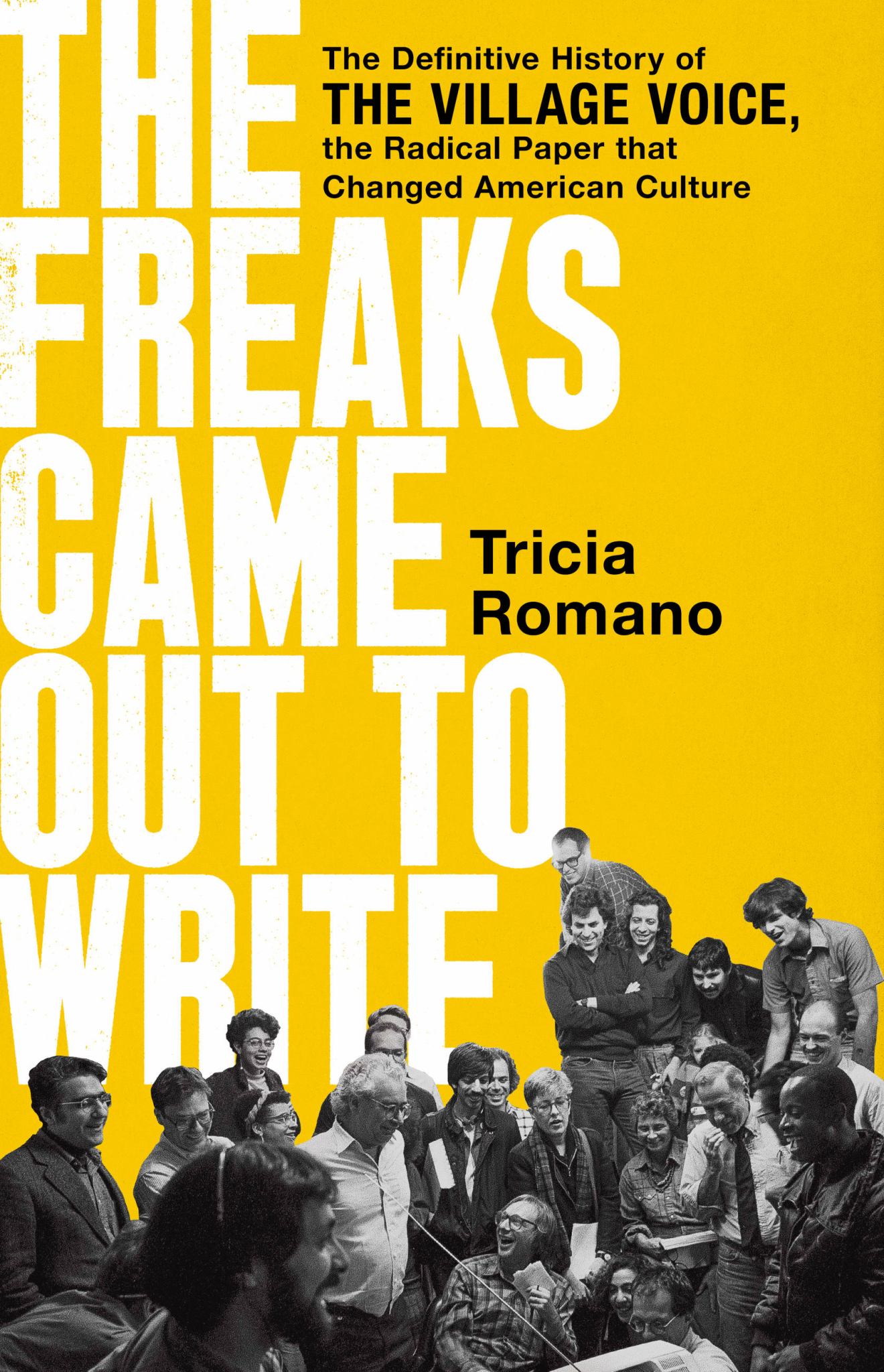 Freaks Came Out to Write : The Definitive History of the Village Voice, the Radical Paper That Changed American Culture Cover Image