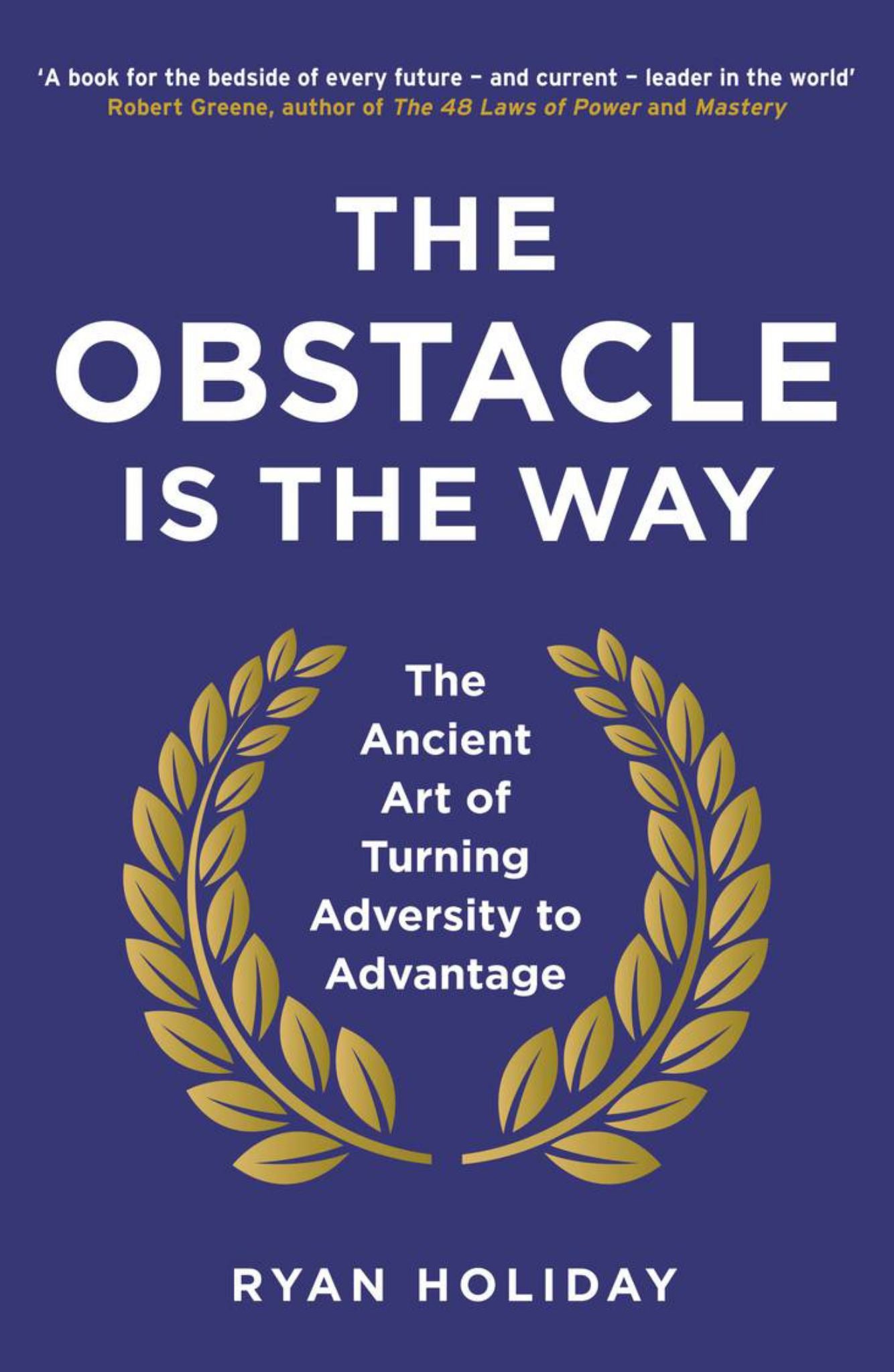 Obstacle Is the Way : The Ancient Art of Turning Adversity to Advantage Cover Image